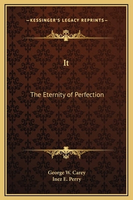It: The Eternity of Perfection by Carey, George W.