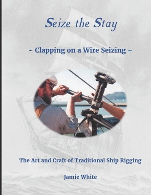 Seize The Stay: Clapping on a Wire Seizing by White, Jamie