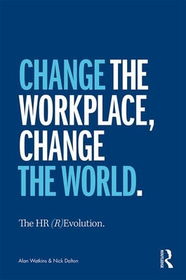 The HR (R)Evolution: Change the Workplace, Change the World by Watkins, Alan