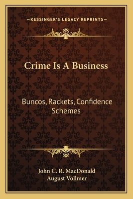 Crime Is a Business: Buncos, Rackets, Confidence Schemes by MacDonald, John C. R.