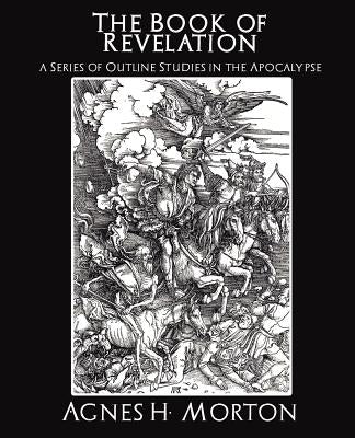 The Book of Revelation a Series of Outline Studies in the Apocalypse by James H. McConkey, H. McConkey