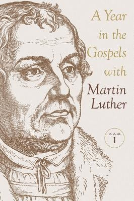 A Year in the Gospels with Martin Luther by Luther, Martin