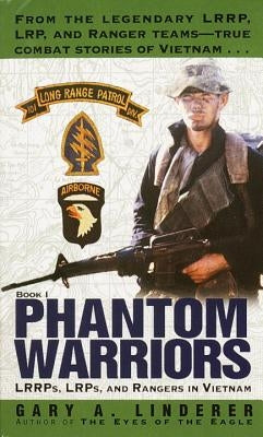 Phantom Warriors: LRRPs, LRPs, and Rangers in Vietnam by Linderer, Gary