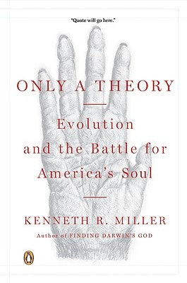 Only a Theory: Evolution and the Battle for America's Soul by Miller, Kenneth R.