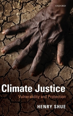 Climate Justice: Vulnerability and Protection by Shue, Henry