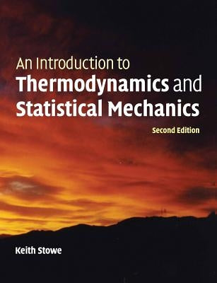 An Introduction to Thermodynamics and Statistical Mechanics by Stowe, Keith