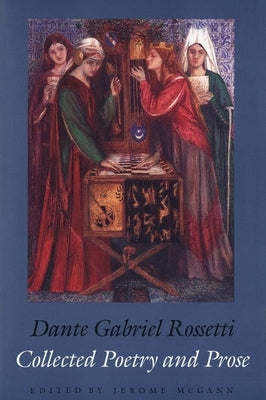 Collected Poetry and Prose by Rossetti, Dante Gabriel