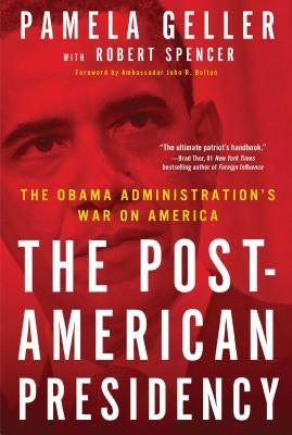 The Post-American Presidency: The Obama Administration's War on America by Geller, Pamela