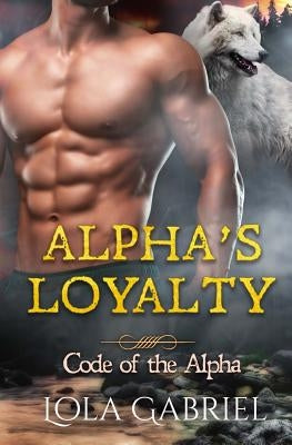 Alpha's Loyalty by Gabriel, Lola