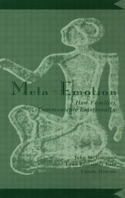 Meta-Emotion: How Families Communicate Emotionally by Gottman, John Mordechai