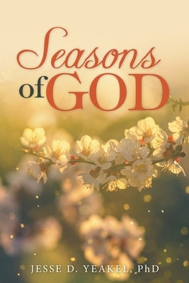 Seasons of God by Yeakel, Jesse D.