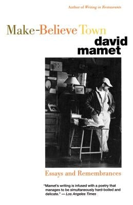 Make-Believe Town: Essays and Remembrances by Mamet, David