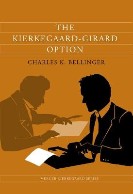 The Kierkegaard-Girard Option by Bellinger, Charles K.