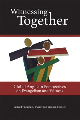 Witnessing Together: Global Anglican Perspectives on Evangelism and Witness by Swamy, Muthuraj