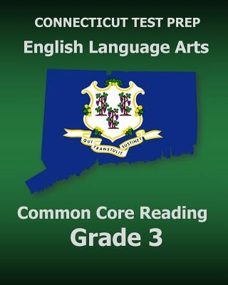 CONNECTICUT TEST PREP English Language Arts Common Core Reading Grade 3: Covers the Reading Sections of the Smarter Balanced (SBAC) Assessments by Test Master Press Connecticut