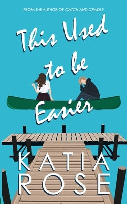 This Used to Be Easier by Rose, Katia