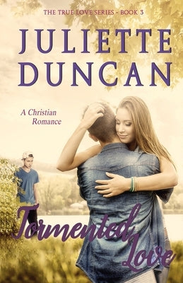 Tormented Love: A Christian Romance by Duncan, Juliette
