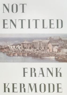 Not Entitled: A Memoir by Kermode, Frank