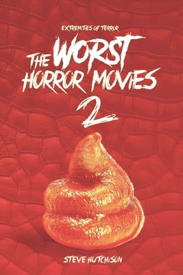 The Worst Horror Movies 2 by Hutchison, Steve