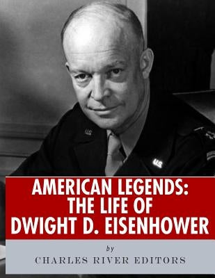 American Legends: The Life of Dwight D. Eisenhower by Charles River