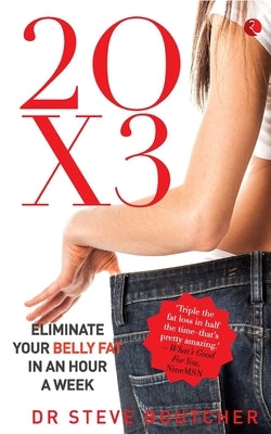 20 X 3: Eliminate Your Belly Fat In An Hour A Week by Boutcher, Steve