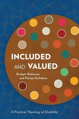 Included and Valued: A Practical Theology of Disability by Hathaway, Bridget
