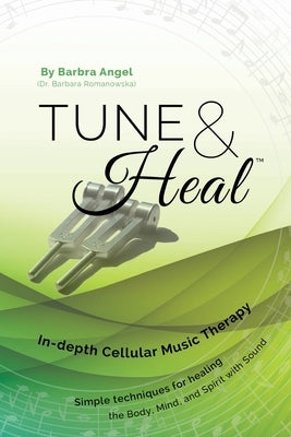 Tune & Heal: In-depth Cellular Music Therapy by Romanowska, Barbara