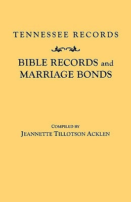 Tennessee Records: Bible Records and Marriage Bonds by Acklen, Jeannette Tillotson