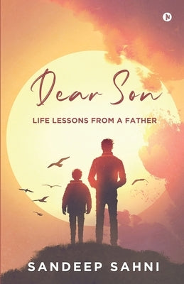 Dear Son: Life Lessons from a Father by Sandeep Sahni