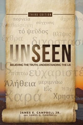 Unseen: Believing the Truth, Understanding the Lie by Campbell, James Q.