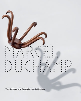 Marcel Duchamp: The Barbara and Aaron Levine Collection by Hankins, Evelyn C.