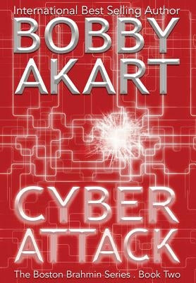 Cyber Attack: A Post-Apocalyptic Political Thriller by Akart, Bobby