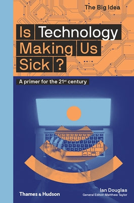 Is Technology Making Us Sick?: A Primer for the 21st Century by Douglas, Ian