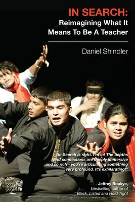 In Search: Reimagining What It Means To Be A Teacher by Shindler, Daniel