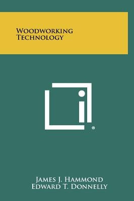 Woodworking Technology by Hammond, James J.