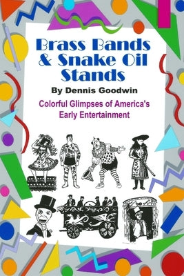 Brass Bands and Snake Oil Stands by Goodwin, Dennis