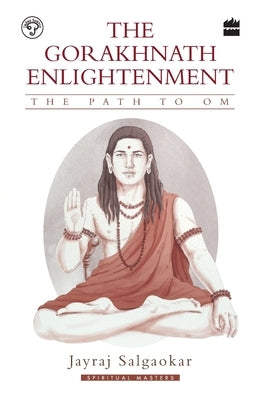 The Gorakhnath Enlightenment: The Path to Om by Salgaokar, Jayraj
