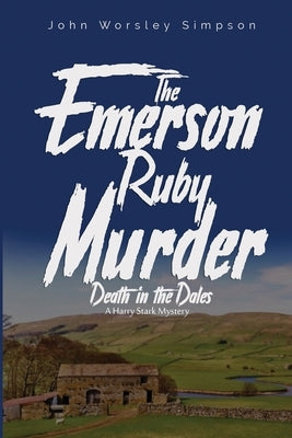 The Emerson Ruby Murder: Death in the Dales by Simpson, John Worsley