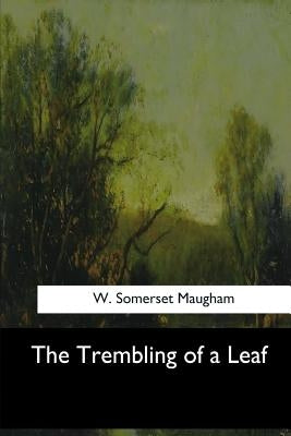 The Trembling of a Leaf by Maugham, W. Somerset