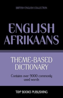 Theme-based dictionary British English-Afrikaans - 9000 words by Taranov, Andrey