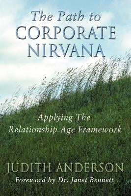 The Path to Corporate Nirvana: Applying the Relationship Age Framework by Anderson, Judith