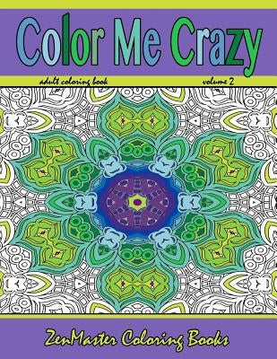 Color Me Crazy: Stunning Geometric Designs: Coloring for Adults by Zenmaster Coloring Books