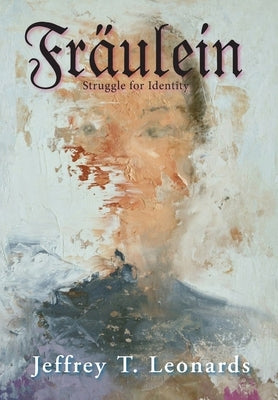 Fraulein: Struggle for Identity by Leonards, Jeffrey T.