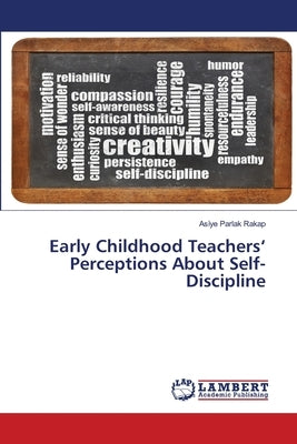 Early Childhood Teachers' Perceptions About Self-Discipline by Parlak Rakap, Asi̇ye