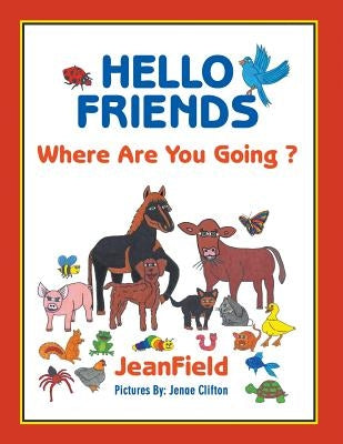 Hello Friends: Where Are You Going? by Jeanfield