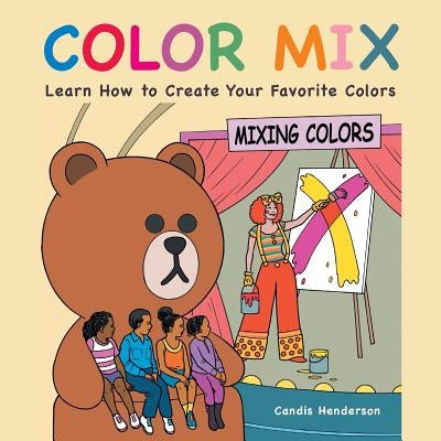 Color Mix: Learn How to Create Your Favorite Colors by Henderson, Candis