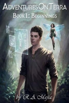 Adventures on Terra - Book 1: Beginnings by Mejia, R. a.