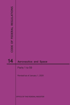 Code of Federal Regulations, Title 14, Aeronautics and Space, Parts 1-59, 2020 by National Archives and Records Administra