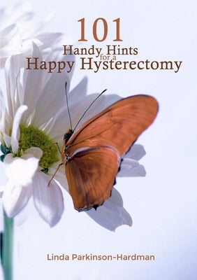 101 Handy Hints for a Happy Hysterectomy by Parkinson-Hardman, Linda