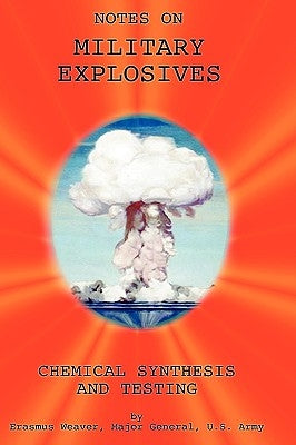 Military Explosives - Chemical Synthesis and Testing by Weaver, Major General Erasmus